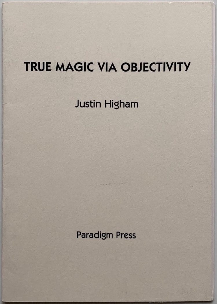 Justin Higham - True Magic Via Objectivity - Click Image to Close